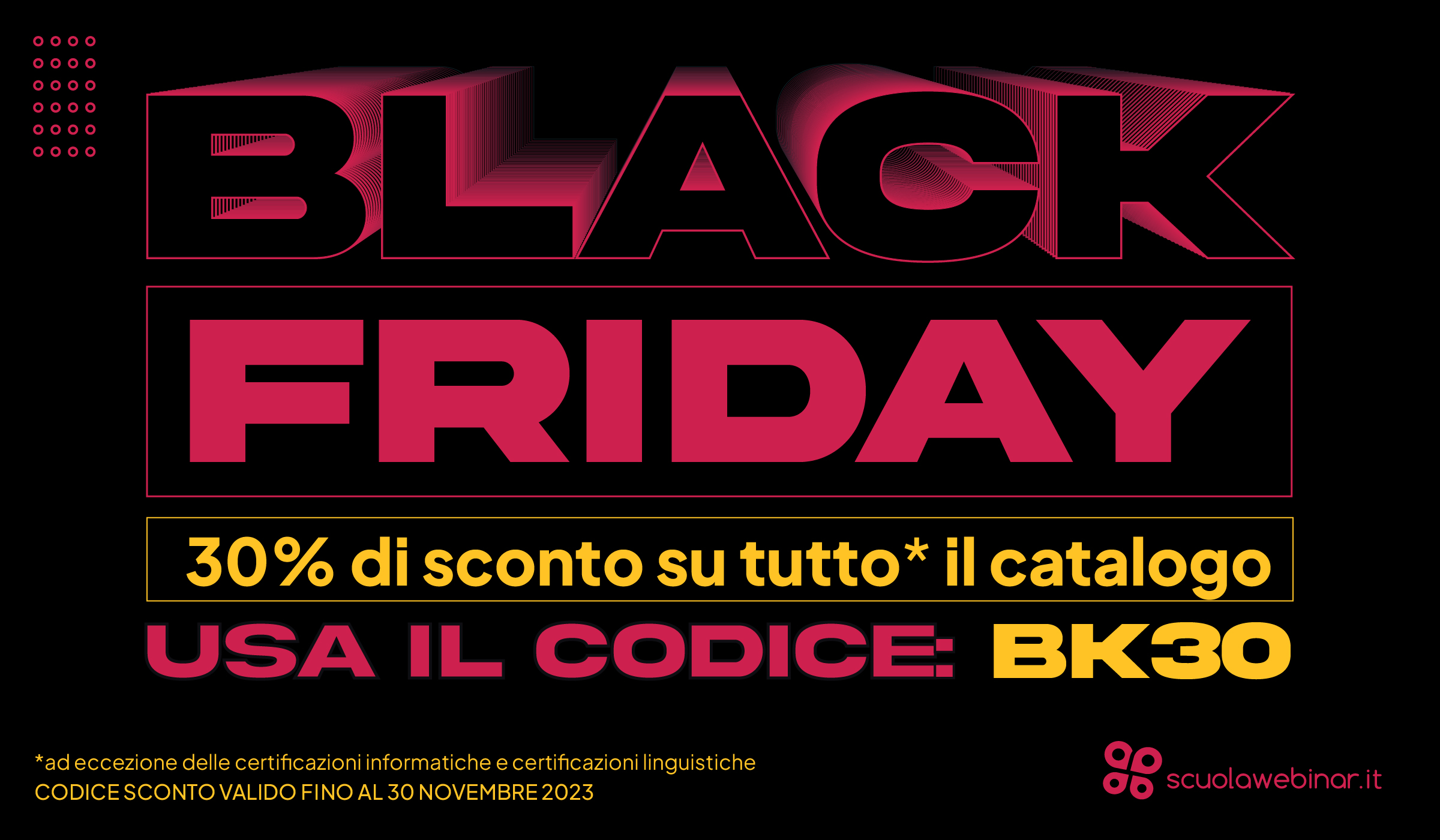 Black Friday - 30% sconto su tutto il catalogo